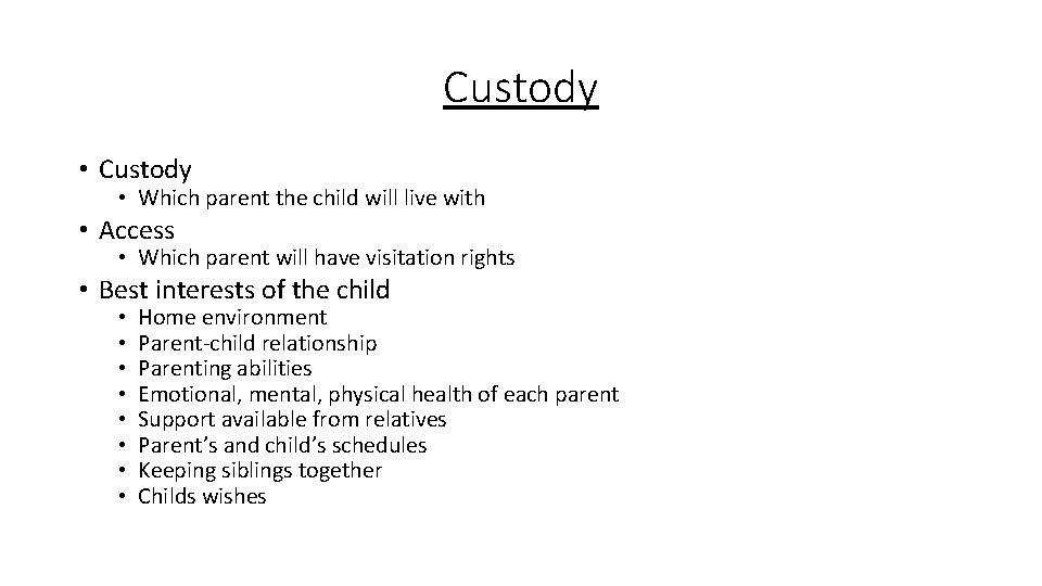 Custody • Custody • Which parent the child will live with • Access •