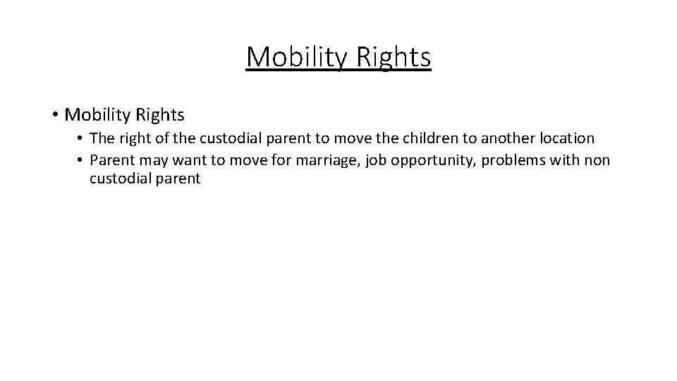 Mobility Rights • The right of the custodial parent to move the children to