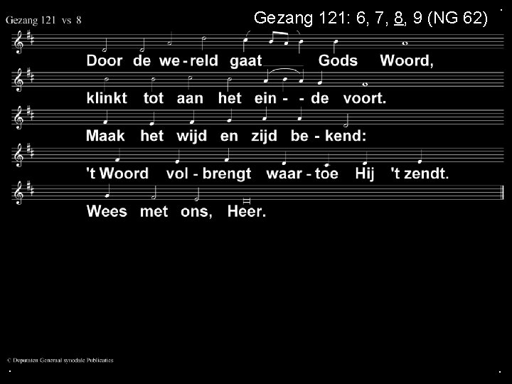 Gezang 121: 6, 7, 8, 9 (NG 62) . . . 