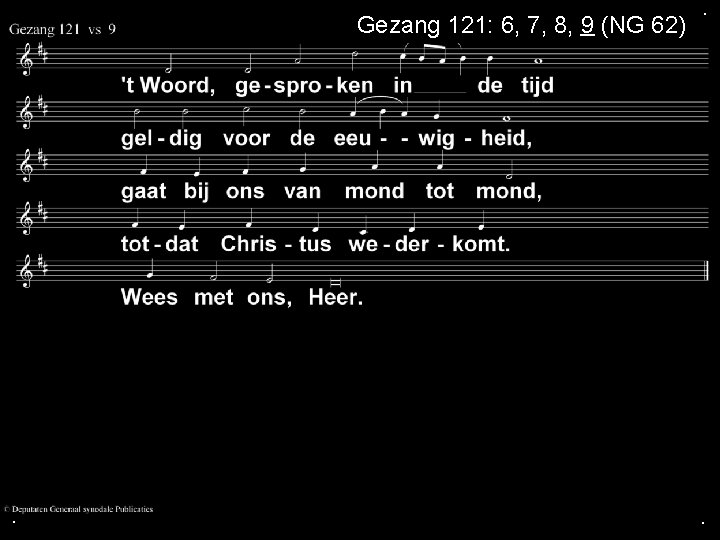 Gezang 121: 6, 7, 8, 9 (NG 62) . . . 