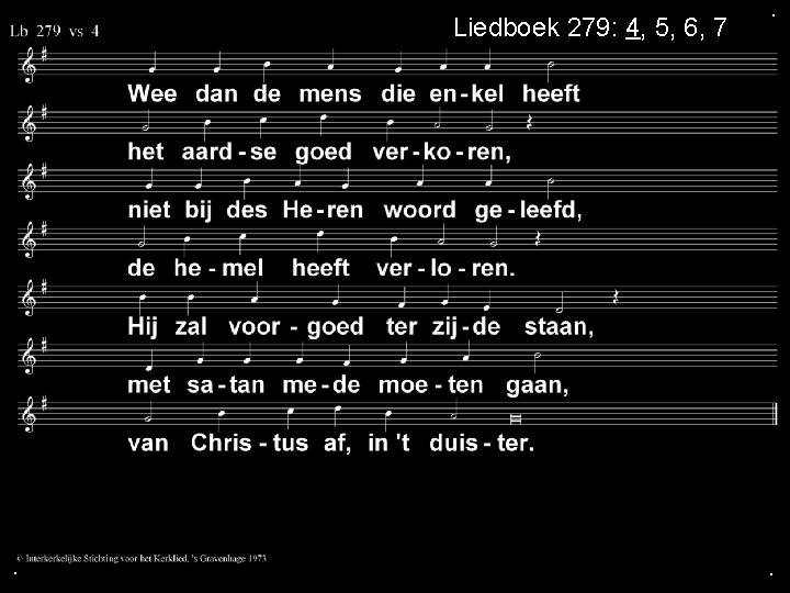 Liedboek 279: 4, 5, 6, 7 . . . 