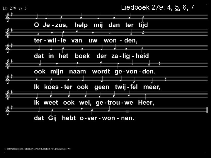 Liedboek 279: 4, 5, 6, 7 . . . 