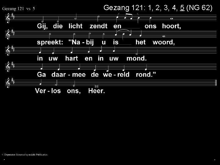 Gezang 121: 1, 2, 3, 4, 5 (NG 62) . . . 