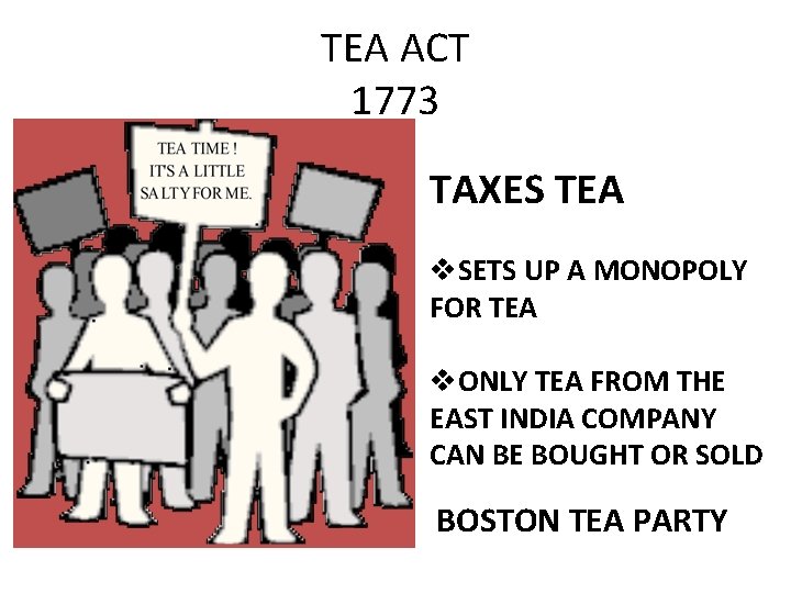 TEA ACT 1773 TAXES TEA v. SETS UP A MONOPOLY FOR TEA v. ONLY