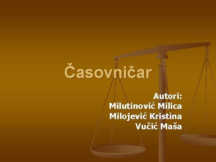 Časovničar Autori: Milutinović Milica Milojević Kristina Vučić Maša 