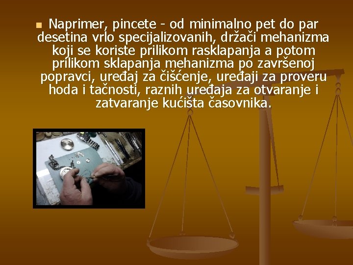 Naprimer, pincete - od minimalno pet do par desetina vrlo specijalizovanih, držači mehanizma koji