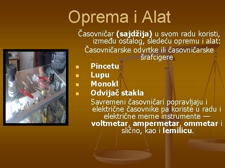 Oprema i Alat Časovničar (sajdžija) u svom radu koristi, između ostalog, sledeću opremu i