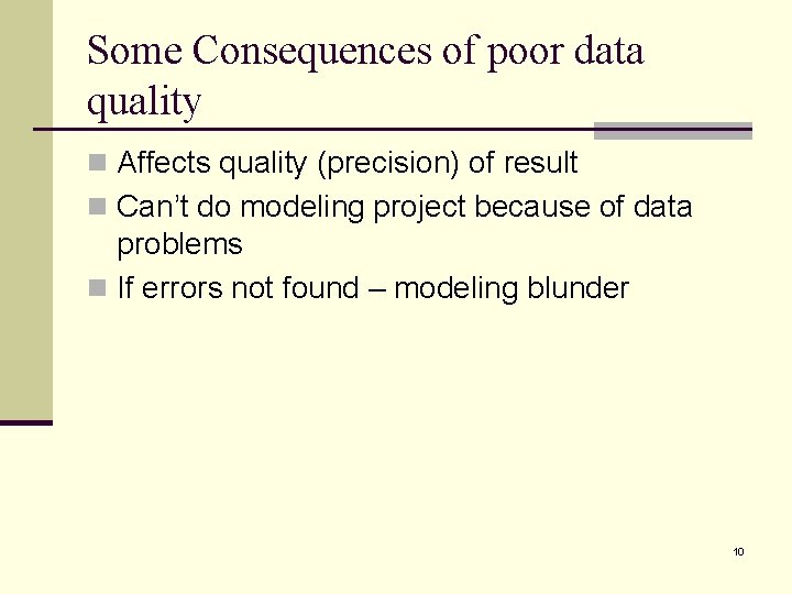 Some Consequences of poor data quality n Affects quality (precision) of result n Can’t