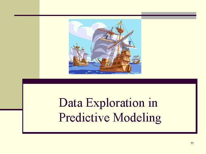 Data Exploration in Predictive Modeling 11 