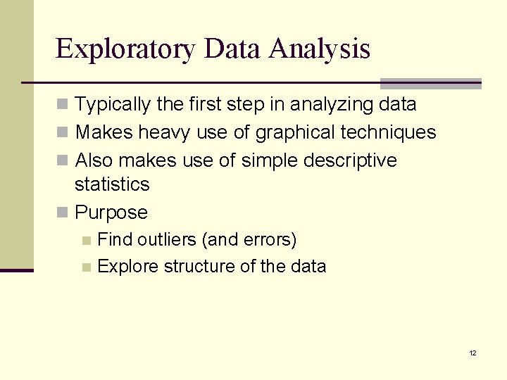 Exploratory Data Analysis n Typically the first step in analyzing data n Makes heavy