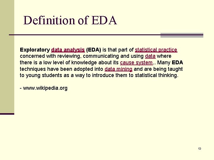 Definition of EDA Exploratory data analysis (EDA) is that part of statistical practice concerned