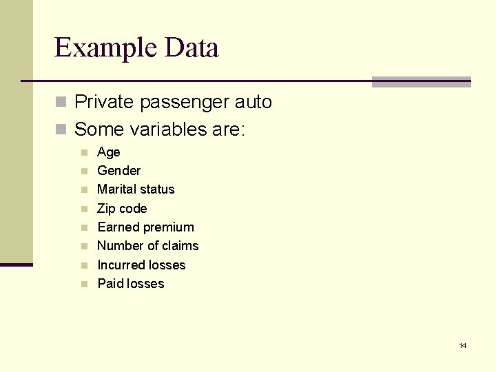 Example Data n Private passenger auto n Some variables are: n n n n