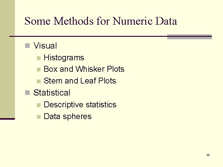 Some Methods for Numeric Data n Visual n Histograms n Box and Whisker Plots