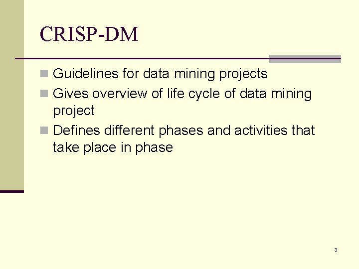 CRISP-DM n Guidelines for data mining projects n Gives overview of life cycle of