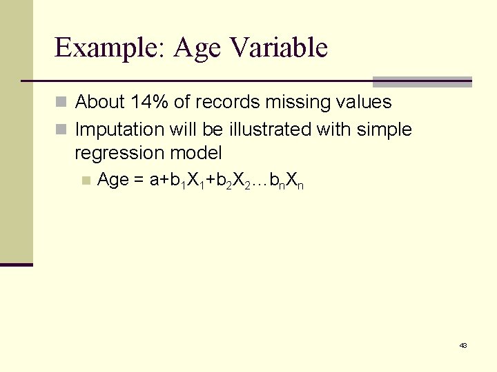 Example: Age Variable n About 14% of records missing values n Imputation will be