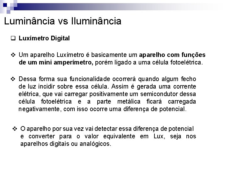 Luminância vs Iluminância q Luxímetro Digital v Um aparelho Luxímetro é basicamente um aparelho