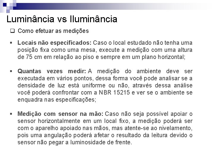 Luminância vs Iluminância q Como efetuar as medições § Locais não especificados: Caso o