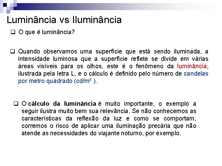 Luminância vs Iluminância q O que é luminância? q Quando observamos uma superfície que