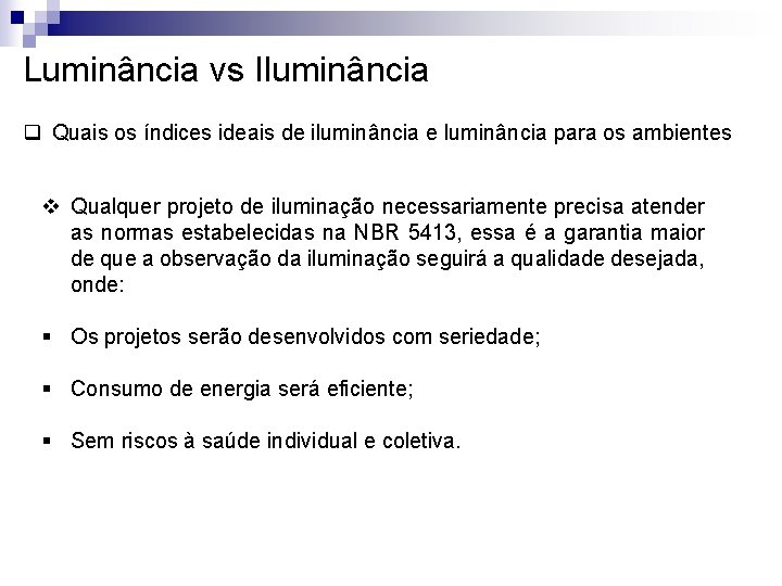 Luminância vs Iluminância q Quais os índices ideais de iluminância e luminância para os