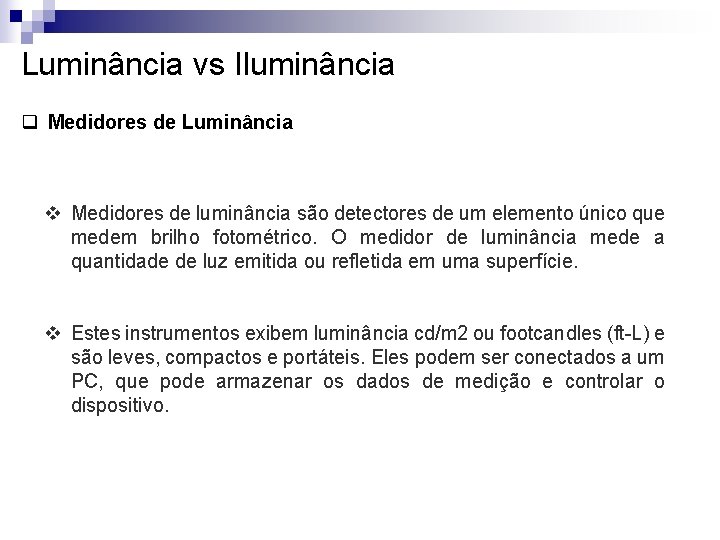 Luminância vs Iluminância q Medidores de Luminância v Medidores de luminância são detectores de