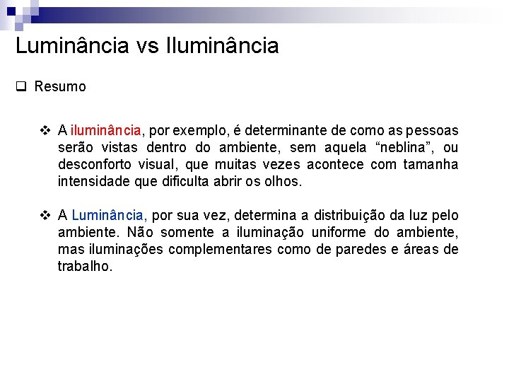 Luminância vs Iluminância q Resumo v A iluminância, por exemplo, é determinante de como