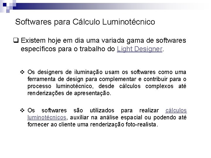 Softwares para Cálculo Luminotécnico q Existem hoje em dia uma variada gama de softwares