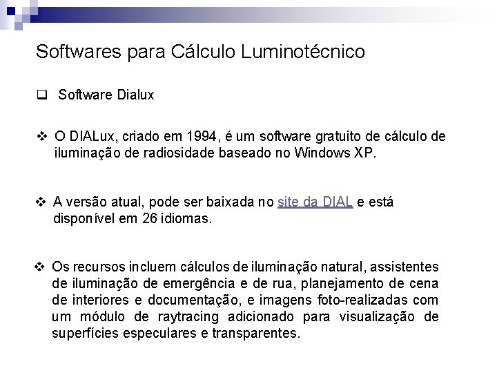 Softwares para Cálculo Luminotécnico q Software Dialux v O DIALux, criado em 1994, é