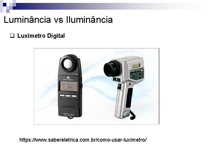 Luminância vs Iluminância q Luxímetro Digital https: //www. sabereletrica. com. br/como-usar-luximetro/ 