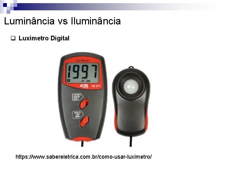 Luminância vs Iluminância q Luxímetro Digital https: //www. sabereletrica. com. br/como-usar-luximetro/ 