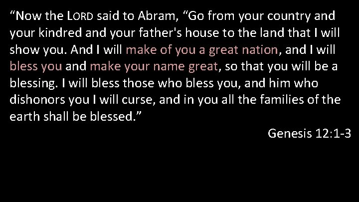 “Now the LORD said to Abram, “Go from your country and your kindred and