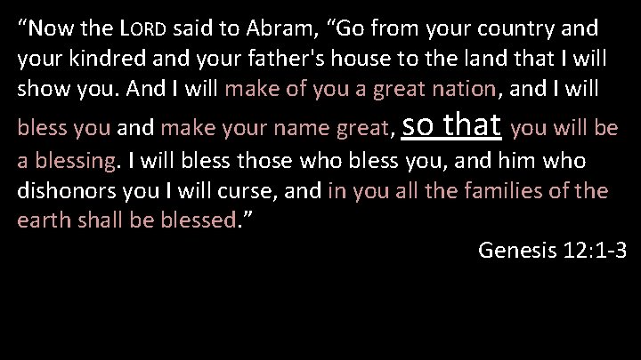 “Now the LORD said to Abram, “Go from your country and your kindred and