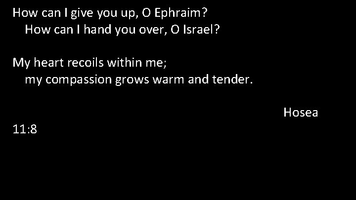 How can I give you up, O Ephraim? How can I hand you over,
