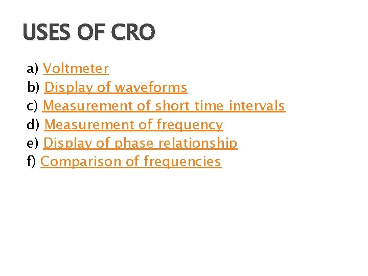 USES OF CRO a) Voltmeter b) Display of waveforms c) Measurement of short time