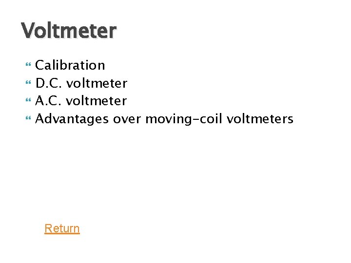 Voltmeter Calibration D. C. voltmeter Advantages over moving-coil voltmeters Return 