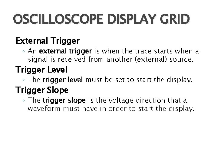 OSCILLOSCOPE DISPLAY GRID External Trigger ◦ An external trigger is when the trace starts