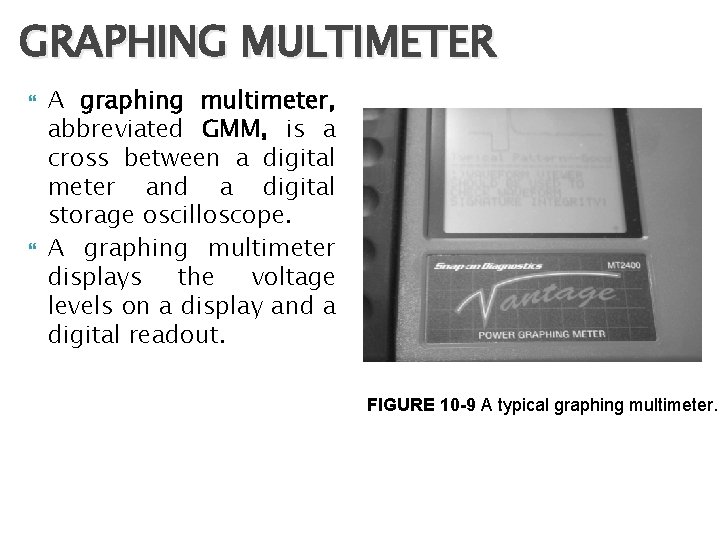 GRAPHING MULTIMETER A graphing multimeter, abbreviated GMM, is a cross between a digital meter