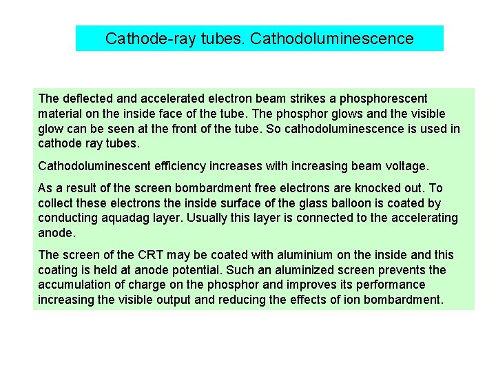 Cathode-ray tubes. Cathodoluminescence The deflected and accelerated electron beam strikes a phosphorescent material on