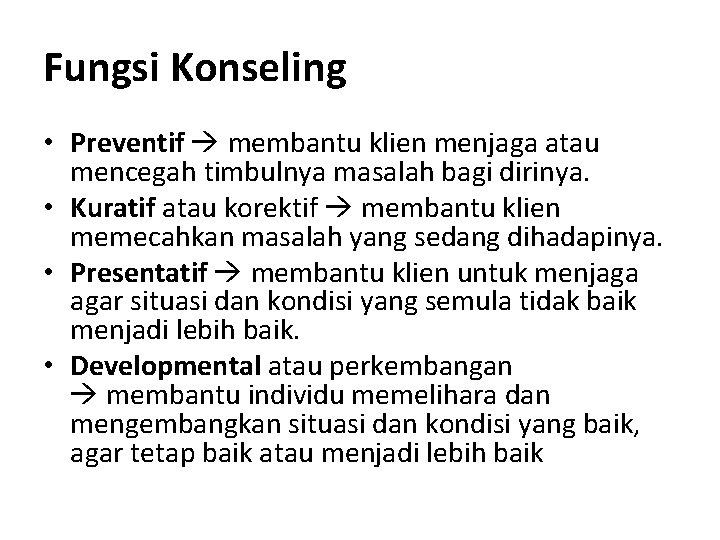 Fungsi Konseling • Preventif membantu klien menjaga atau mencegah timbulnya masalah bagi dirinya. •