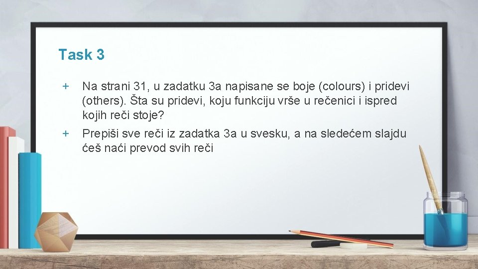 Task 3 + Na strani 31, u zadatku 3 a napisane se boje (colours)