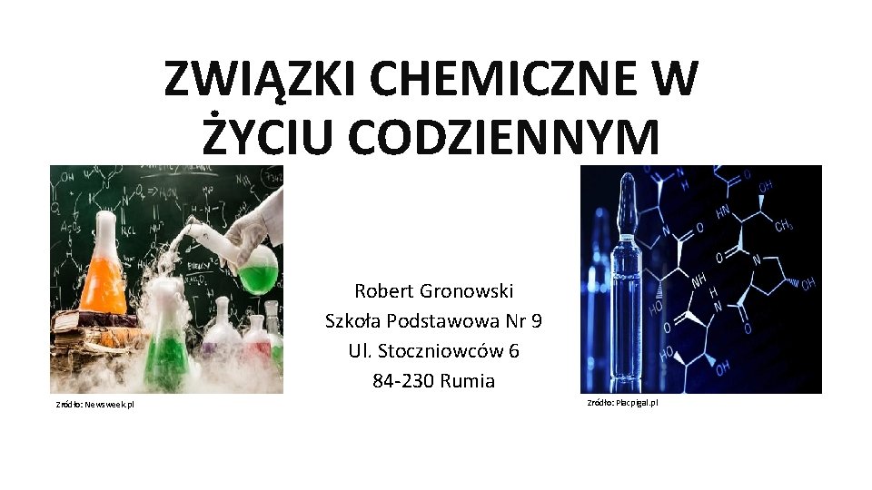 ZWIĄZKI CHEMICZNE W ŻYCIU CODZIENNYM Robert Gronowski Szkoła Podstawowa Nr 9 Ul. Stoczniowców 6