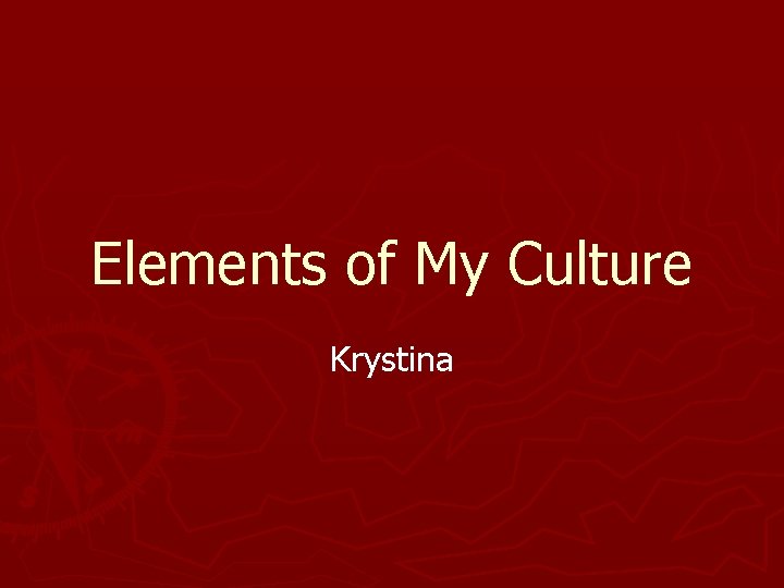 Elements of My Culture Krystina 