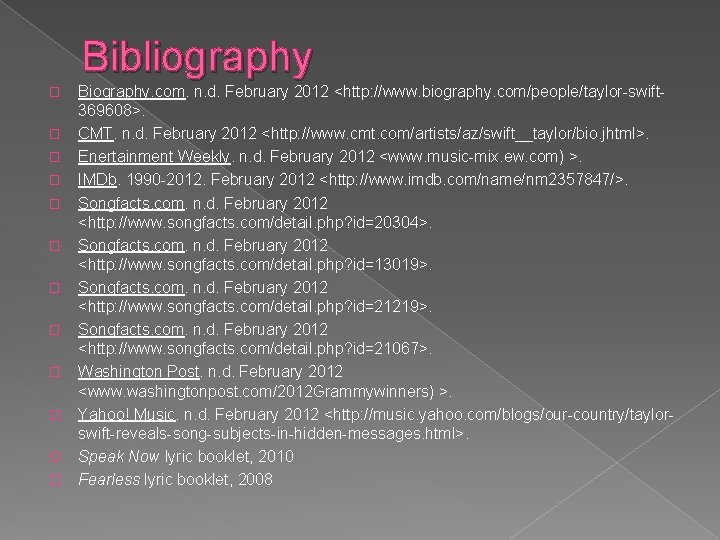 Bibliography � � � Biography. com. n. d. February 2012 <http: //www. biography. com/people/taylor-swift