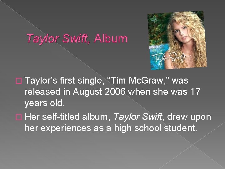 Taylor Swift, Album � Taylor’s first single, “Tim Mc. Graw, ” was released in