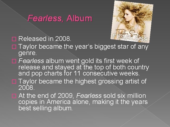 Fearless, Album Released in 2008. Taylor became the year’s biggest star of any genre.
