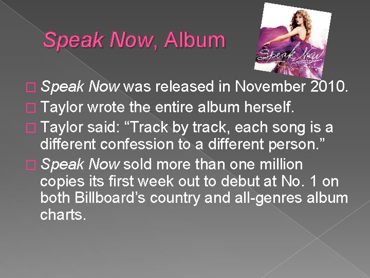 Speak Now, Album � Speak Now was released in November 2010. � Taylor wrote