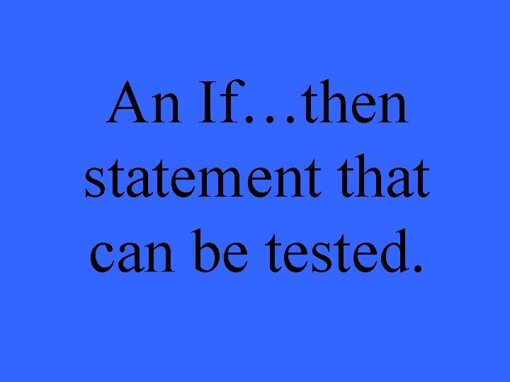 An If…then statement that can be tested. 