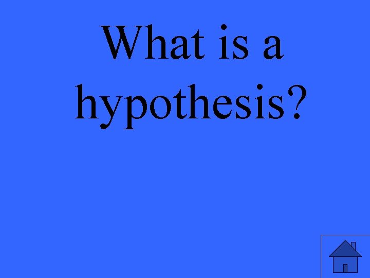 What is a hypothesis? 