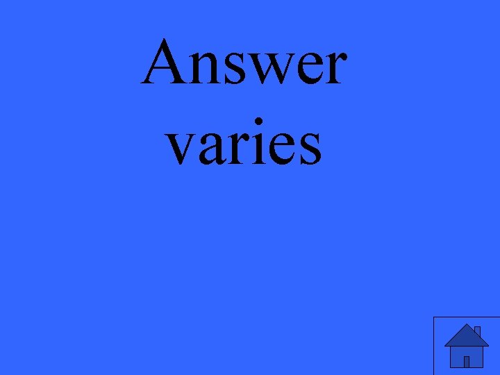 Answer varies 
