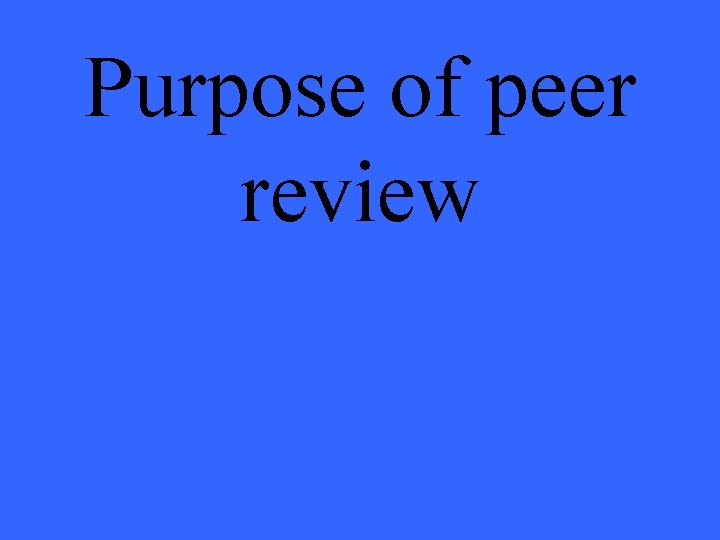 Purpose of peer review 