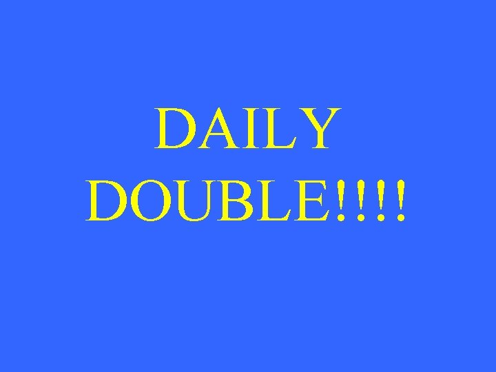 DAILY DOUBLE!!!! 